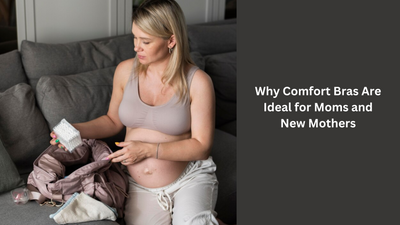 Why Comfort Bras Are Ideal for Moms and New Mothers