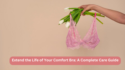 Extend the Life of Your Comfort Bra: A Complete Care Guide