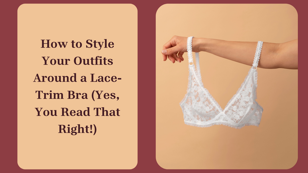 How to Style Your Outfits Around a Lace-Trim Bra (Yes, You Read That Right!)