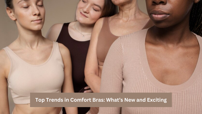 Top Trends in Comfort Bras: What’s New and Exciting