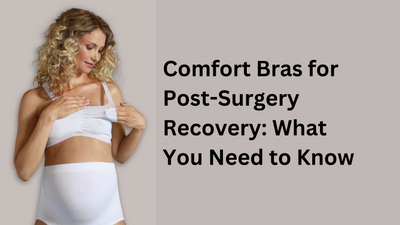 Comfort Bras for Post-Surgery Recovery: What You Need to Know