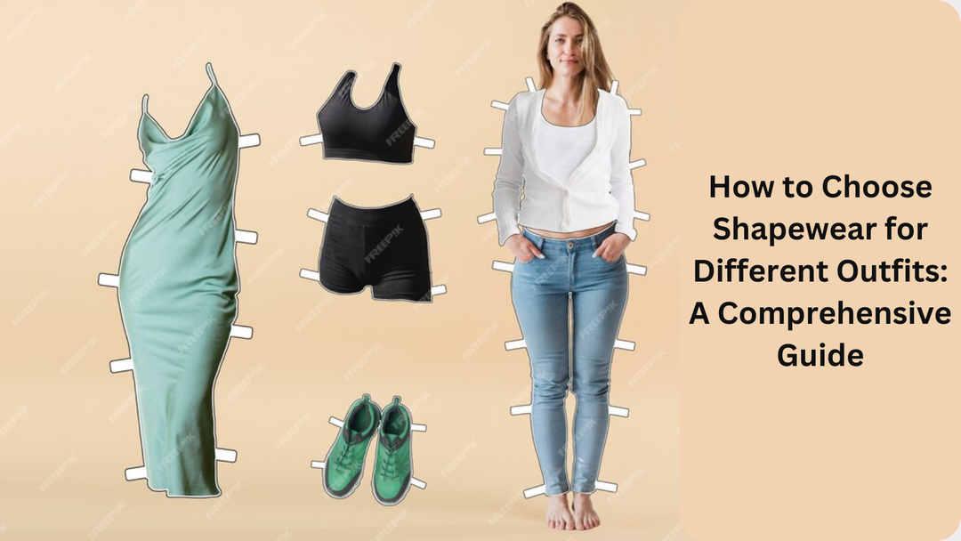 How to Choose Shapewear for Different Outfits: A Comprehensive Guide