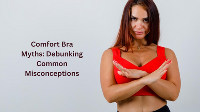 Comfort Bra Myths: Debunking Common Misconceptions