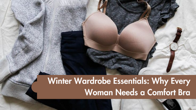 Winter Wardrobe Essentials: Why Every Woman Needs a Comfort Bra