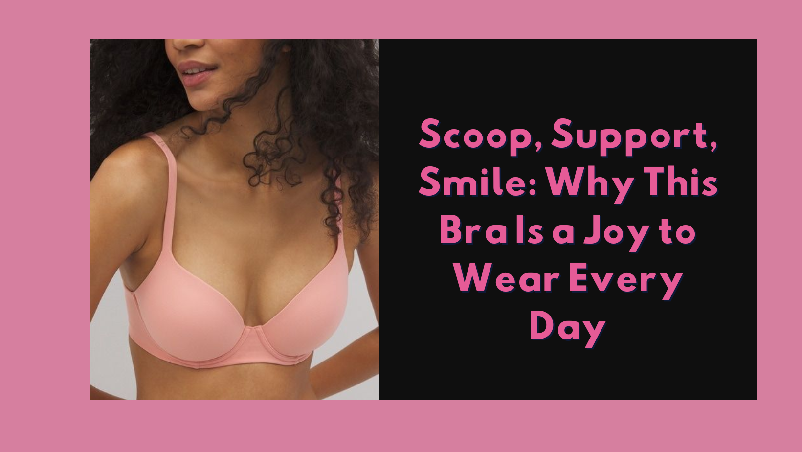 Scoop, Support, Smile: Why This Bra Is a Joy to Wear Every Day