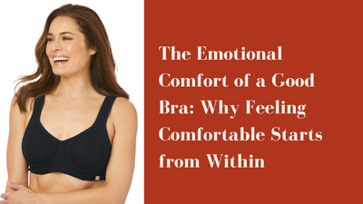 The Emotional Comfort of a Good Bra: Why Feeling Comfortable Starts from Within